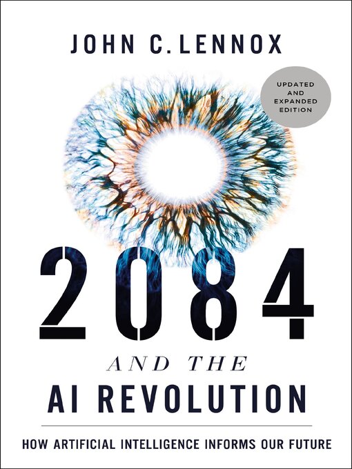 Title details for 2084 and the AI Revolution, Updated and Expanded Edition by John C. Lennox - Available
